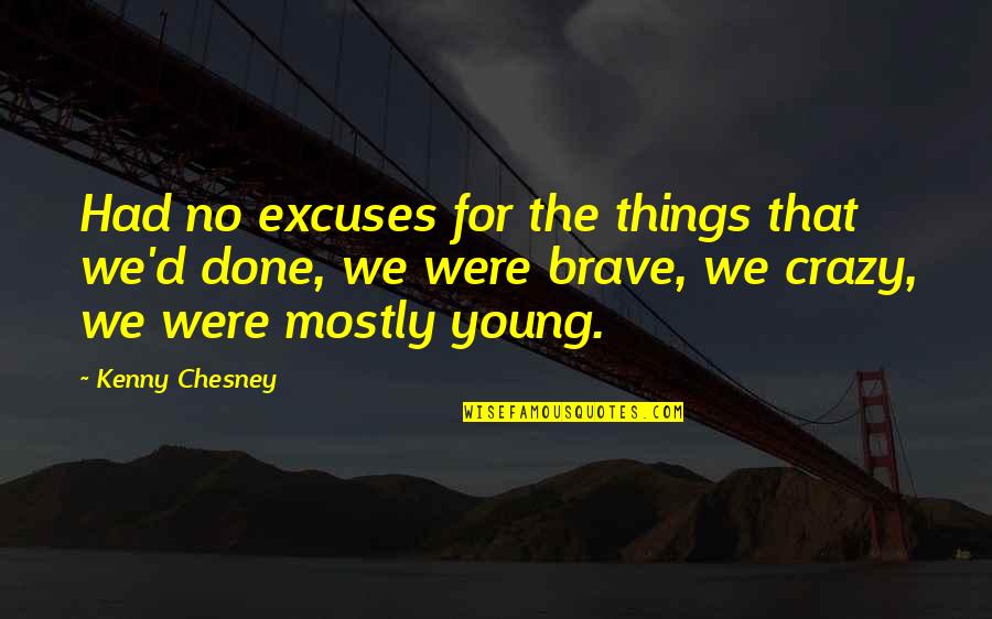 Rollicking Rose Quotes By Kenny Chesney: Had no excuses for the things that we'd