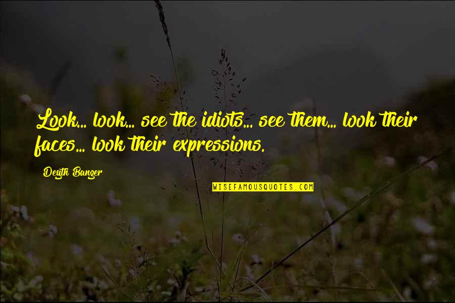 Rollin Coal Quotes By Deyth Banger: Look... look... see the idiots... see them... look Rollin Coal Quotes By Deyth Banger: Look... look... see the idiots... see them... look