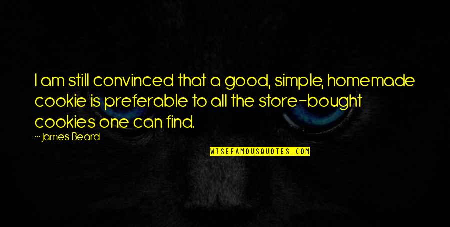 Rollin Coal Quotes By James Beard: I am still convinced that a good, simple,