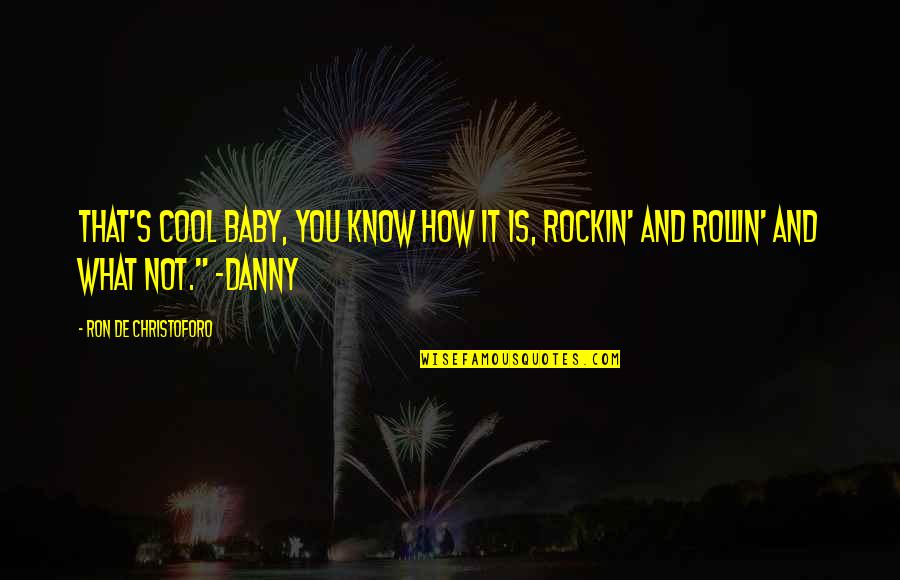 Rollin Quotes By Ron De Christoforo: That's cool baby, you know how it is,