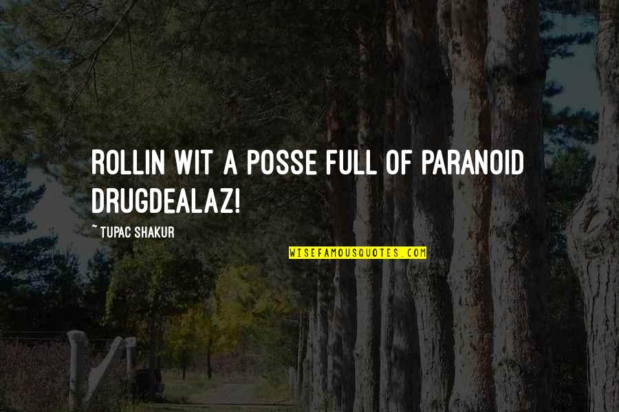 Rollin Quotes By Tupac Shakur: Rollin wit a posse full of paranoid drugdealaz! Rollin Quotes By Tupac Shakur: Rollin wit a posse full of paranoid drugdealaz!
