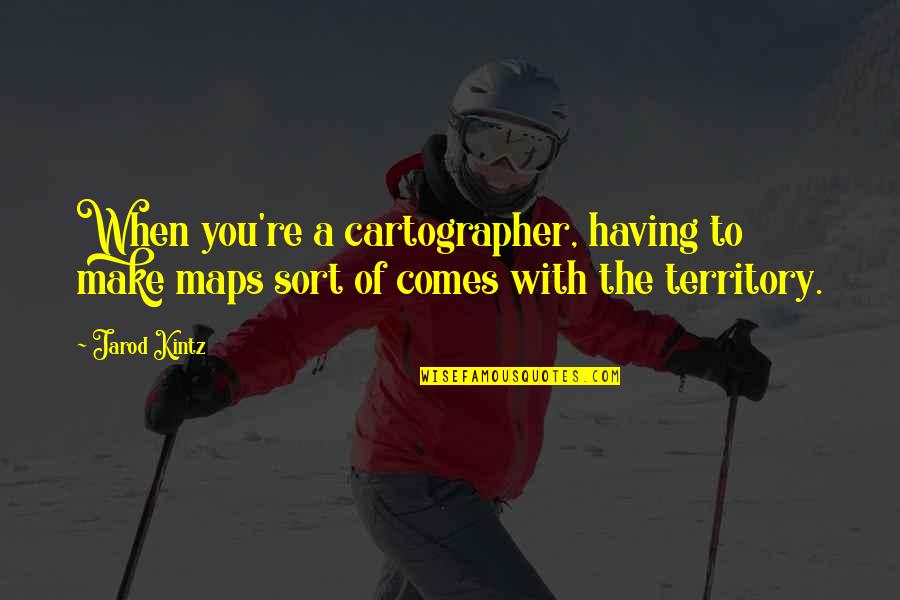 Rollin Weed Quotes By Jarod Kintz: When you're a cartographer, having to make maps