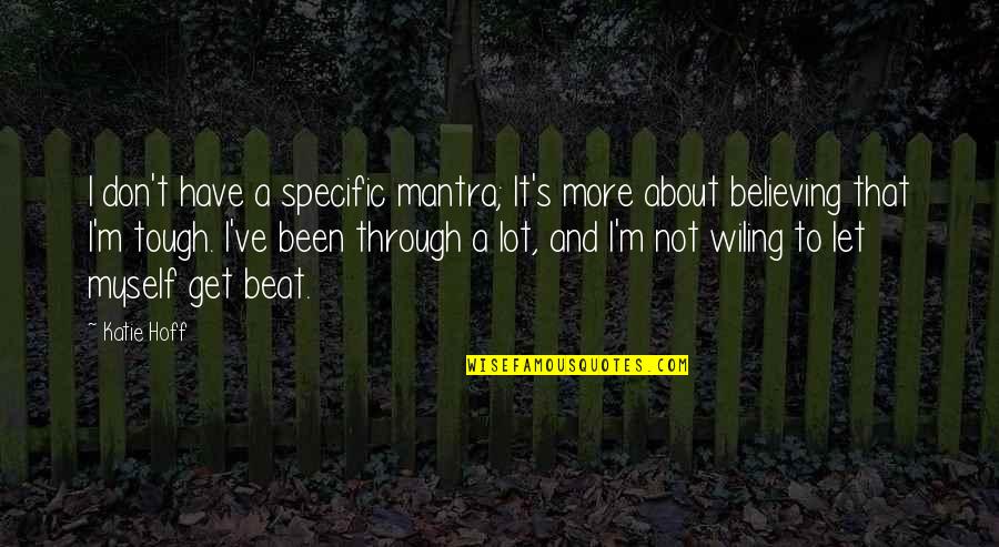 Rollin Weed Quotes By Katie Hoff: I don't have a specific mantra; It's more