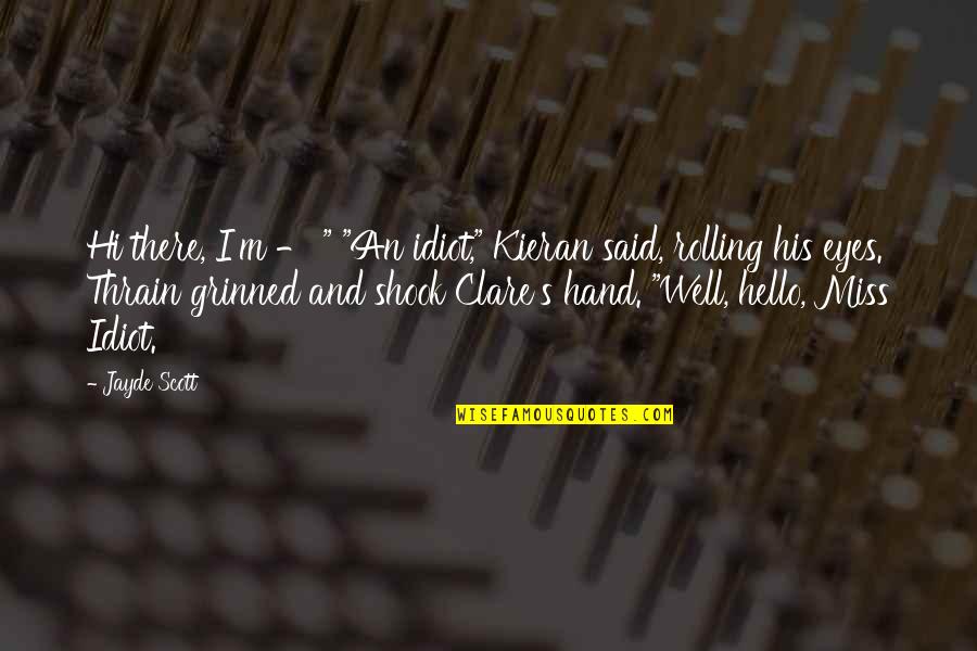 Rolling Eyes Quotes By Jayde Scott: Hi there, I'm - " "An idiot," Kieran