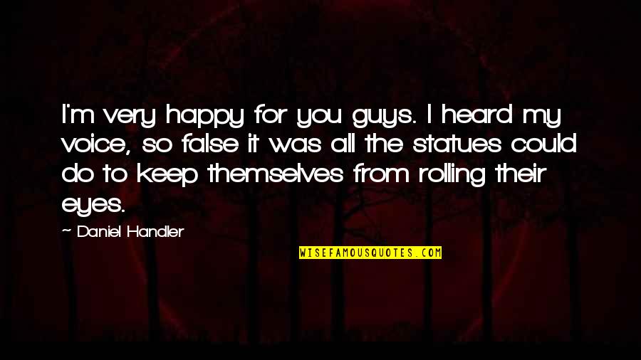 Rolling My Eyes Quotes By Daniel Handler: I'm very happy for you guys. I heard Rolling My Eyes Quotes By Daniel Handler: I'm very happy for you guys. I heard