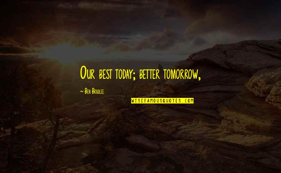 Rolling One Deep Quotes By Ben Bradlee: Our best today; better tomorrow,