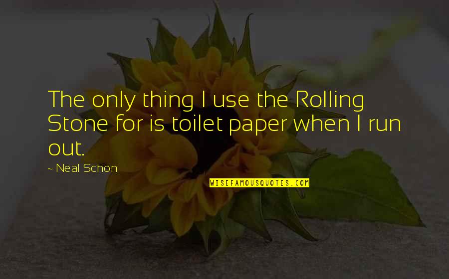 Rolling Over Quotes By Neal Schon: The only thing I use the Rolling Stone