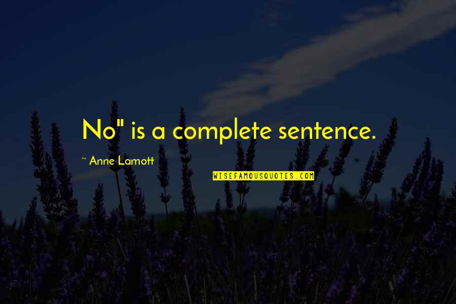 Rolling Stone Band Quotes By Anne Lamott: No" is a complete sentence.