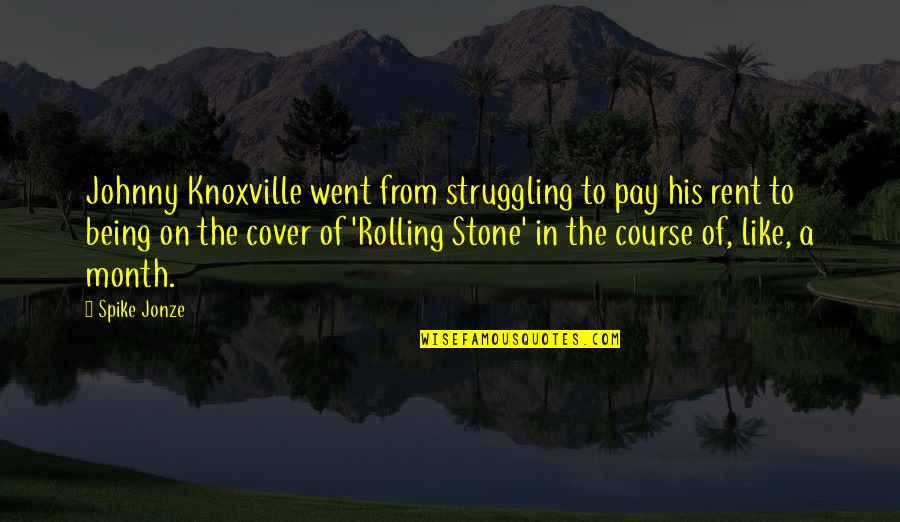 Rolling Stone Quotes By Spike Jonze: Johnny Knoxville went from struggling to pay his