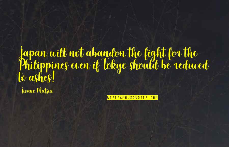Rolling Stones Famous Quotes By Iwane Matsui: Japan will not abandon the fight for the Rolling Stones Famous Quotes By Iwane Matsui: Japan will not abandon the fight for the
