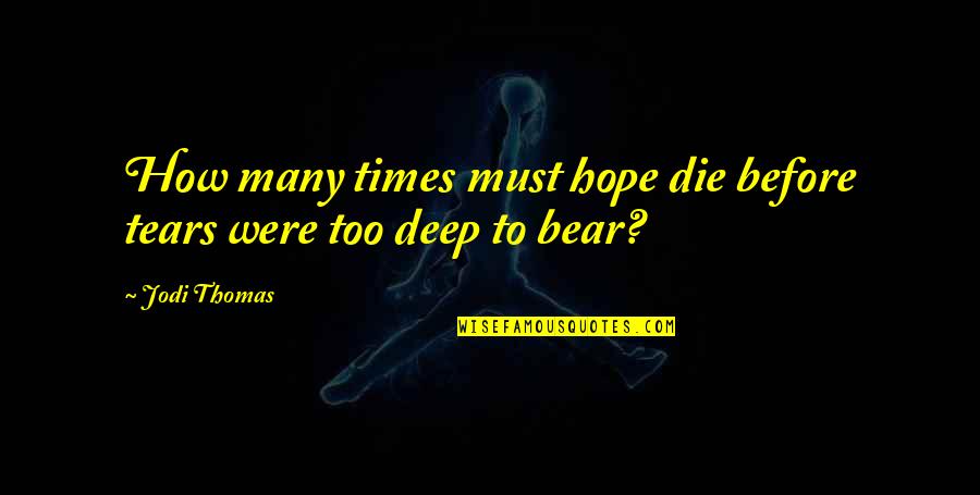 Rolling Stones Famous Quotes By Jodi Thomas: How many times must hope die before tears
