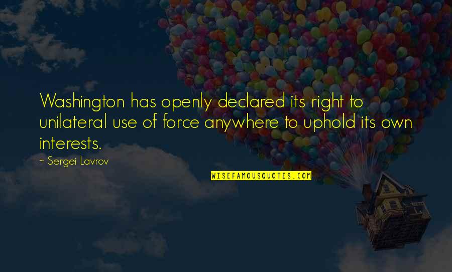 Rolling Stones Famous Quotes By Sergei Lavrov: Washington has openly declared its right to unilateral Rolling Stones Famous Quotes By Sergei Lavrov: Washington has openly declared its right to unilateral