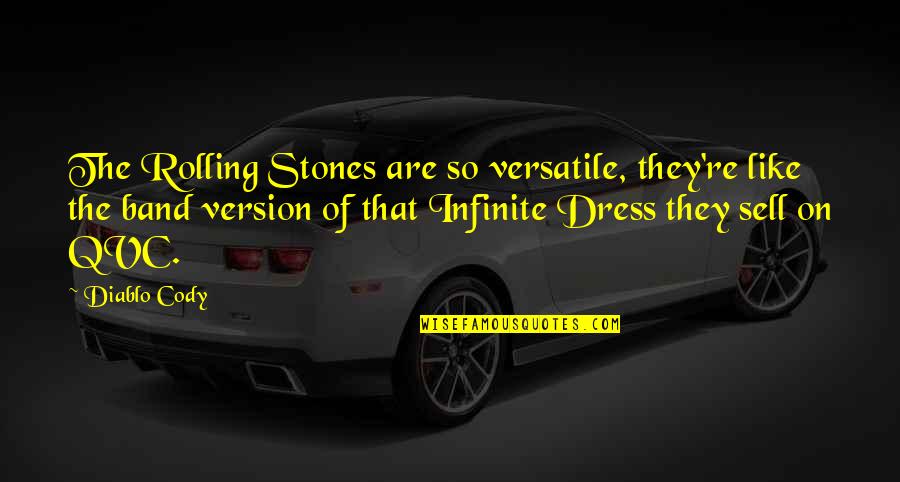 Rolling Stones Quotes By Diablo Cody: The Rolling Stones are so versatile, they're like Rolling Stones Quotes By Diablo Cody: The Rolling Stones are so versatile, they're like
