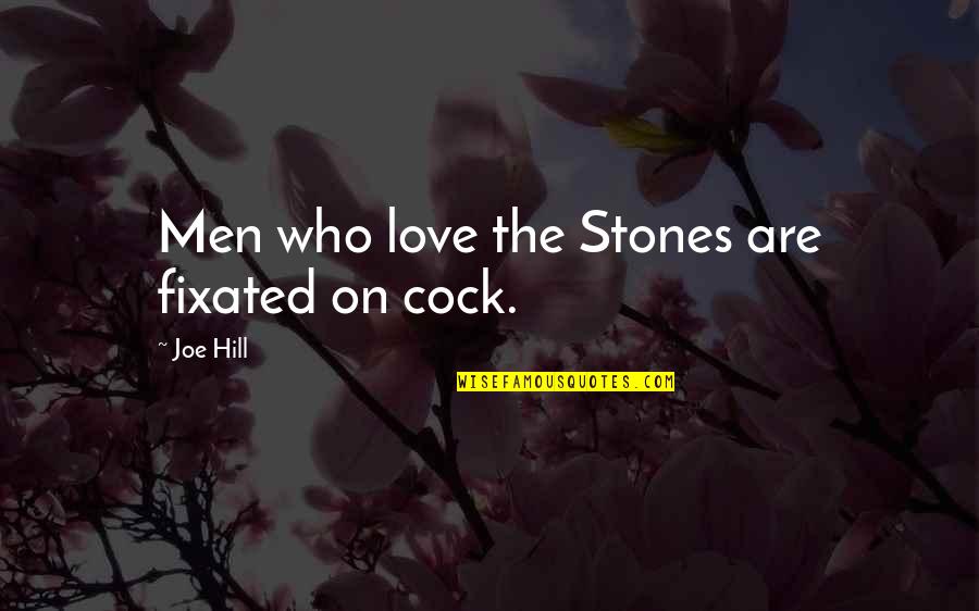 Rolling Stones Quotes By Joe Hill: Men who love the Stones are fixated on Rolling Stones Quotes By Joe Hill: Men who love the Stones are fixated on