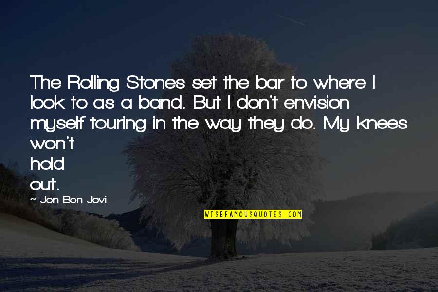 Rolling Stones Quotes By Jon Bon Jovi: The Rolling Stones set the bar to where Rolling Stones Quotes By Jon Bon Jovi: The Rolling Stones set the bar to where