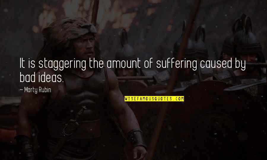 Rolling The Dice Quotes By Marty Rubin: It is staggering the amount of suffering caused