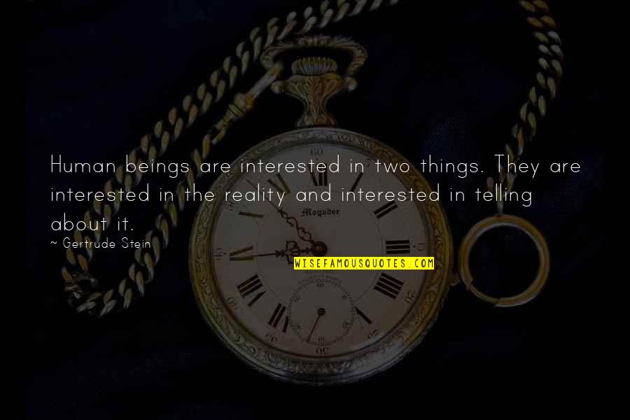 Rolling Thunder Medicine Man Quotes By Gertrude Stein: Human beings are interested in two things. They Rolling Thunder Medicine Man Quotes By Gertrude Stein: Human beings are interested in two things. They