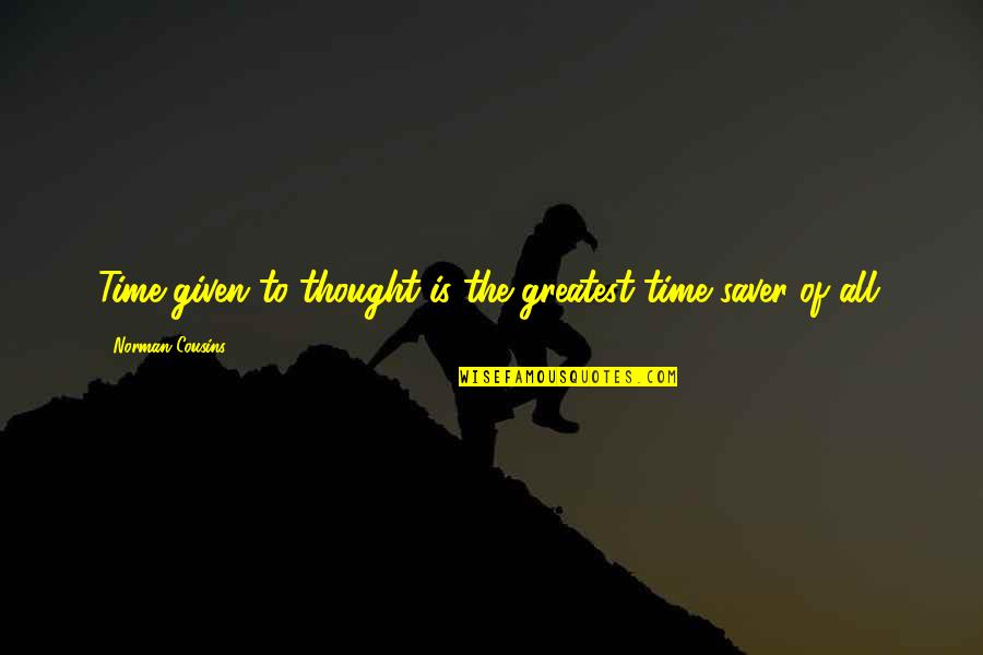 Rolling Thunder Medicine Man Quotes By Norman Cousins: Time given to thought is the greatest time Rolling Thunder Medicine Man Quotes By Norman Cousins: Time given to thought is the greatest time