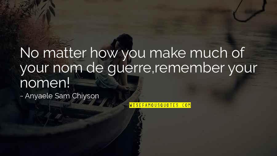 Rolling Thunder Quotes By Anyaele Sam Chiyson: No matter how you make much of your