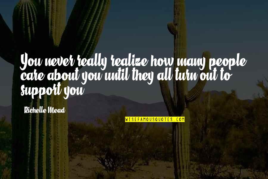 Rolling Thunder Quotes By Richelle Mead: You never really realize how many people care