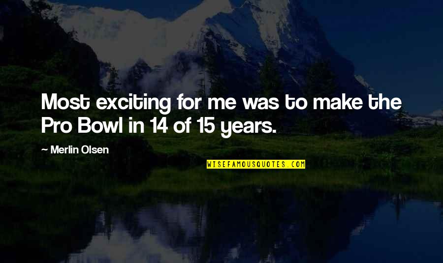 Rolling Weed Quotes By Merlin Olsen: Most exciting for me was to make the