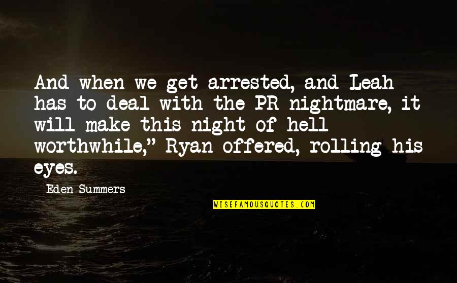 Rolling Your Eyes Quotes By Eden Summers: And when we get arrested, and Leah has Rolling Your Eyes Quotes By Eden Summers: And when we get arrested, and Leah has