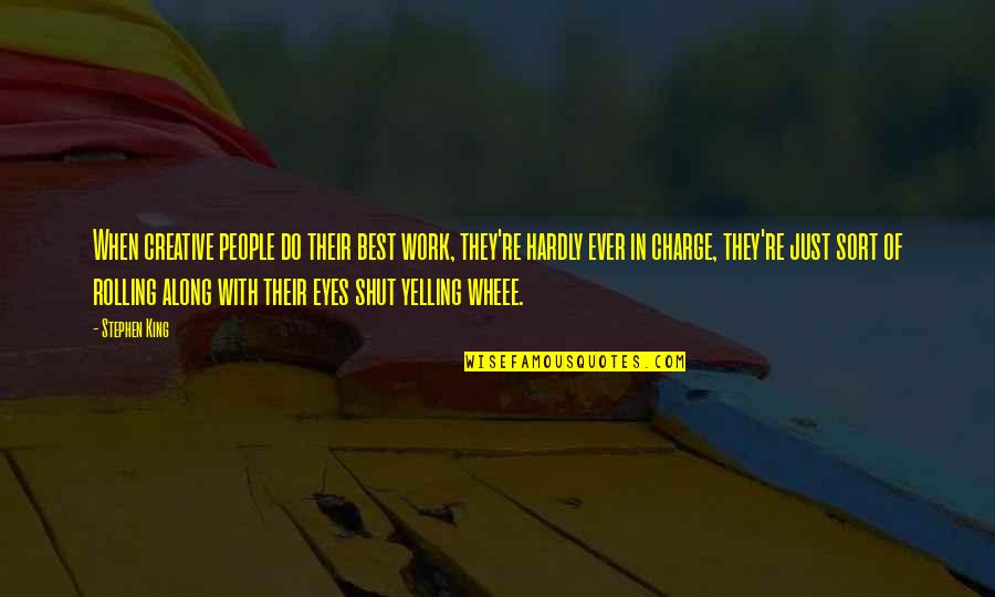 Rolling Your Eyes Quotes By Stephen King: When creative people do their best work, they're Rolling Your Eyes Quotes By Stephen King: When creative people do their best work, they're