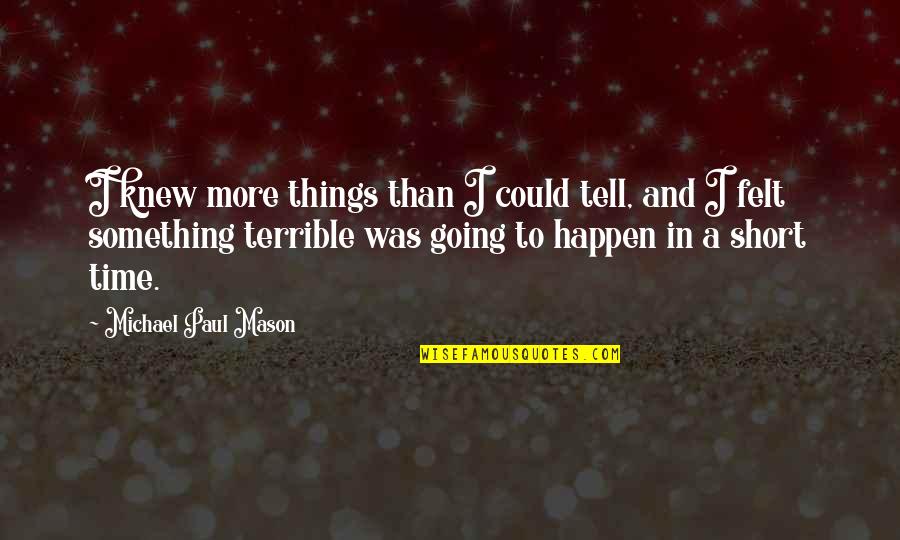 Rollingstones Quotes By Michael Paul Mason: I knew more things than I could tell,