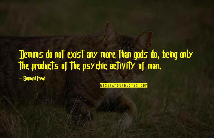 Rollins Hank Henry Liar Quotes By Sigmund Freud: Demons do not exist any more than gods