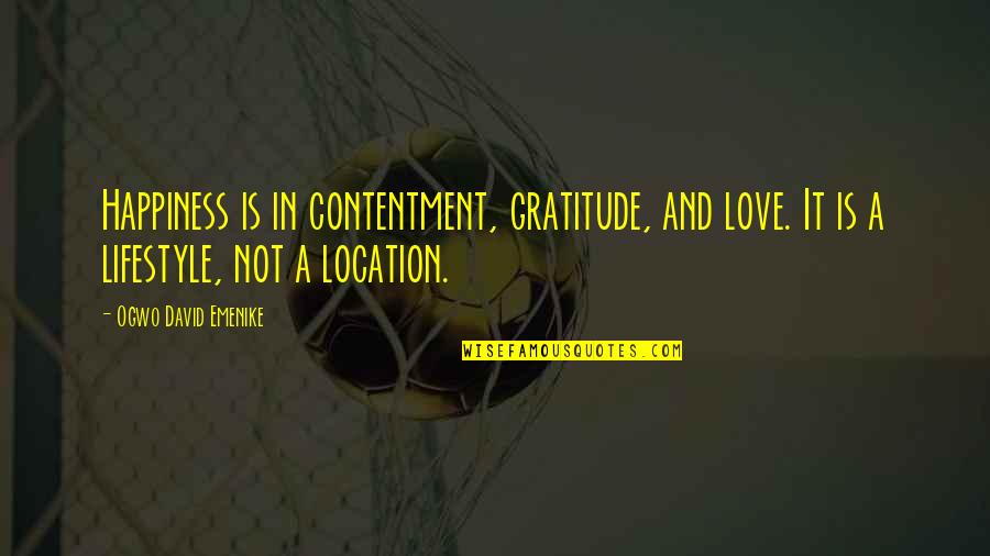 Rollinses Quotes By Ogwo David Emenike: Happiness is in contentment, gratitude, and love. It