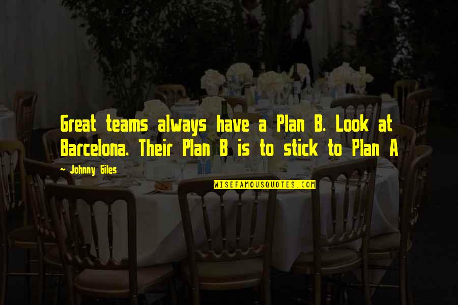 Rollnick Evoking Quotes By Johnny Giles: Great teams always have a Plan B. Look Rollnick Evoking Quotes By Johnny Giles: Great teams always have a Plan B. Look