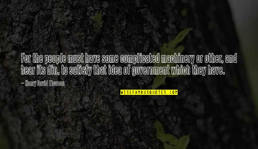 Rollnick Health Quotes By Henry David Thoreau: For the people must have some complicated machinery Rollnick Health Quotes By Henry David Thoreau: For the people must have some complicated machinery