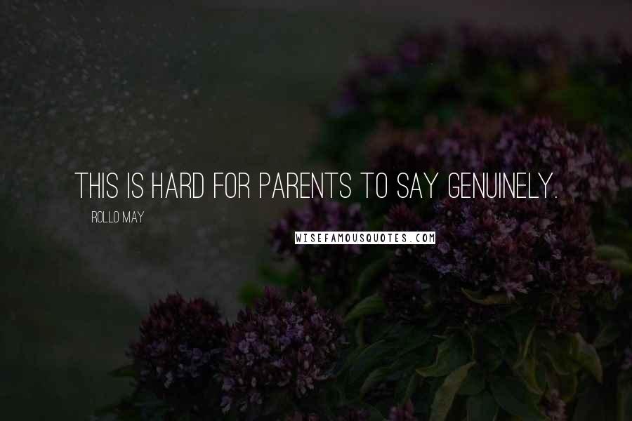 Rollo May quotes: This is hard for parents to say genuinely.