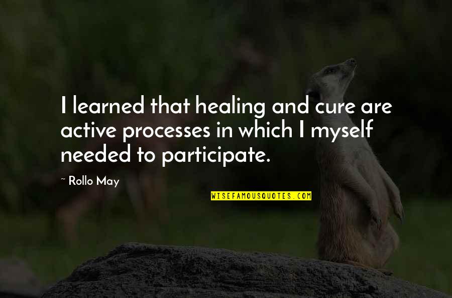 Rollo May Quotes By Rollo May: I learned that healing and cure are active