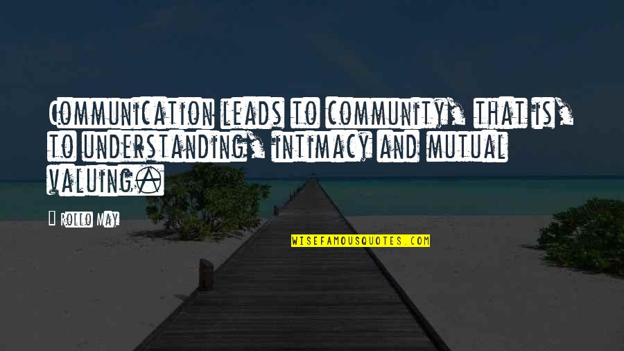 Rollo May Quotes By Rollo May: Communication leads to community, that is, to understanding,