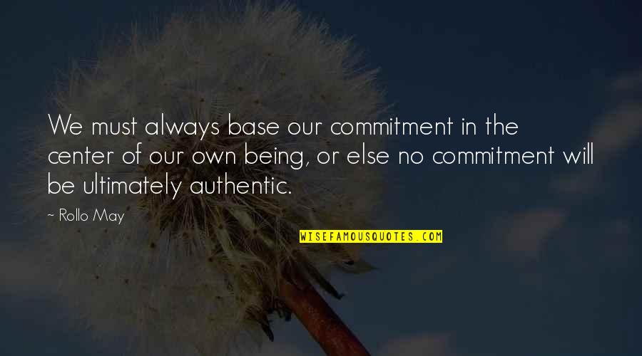 Rollo May Quotes By Rollo May: We must always base our commitment in the