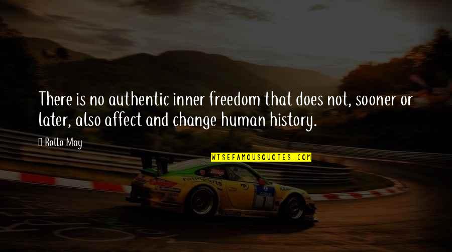 Rollo May Quotes By Rollo May: There is no authentic inner freedom that does