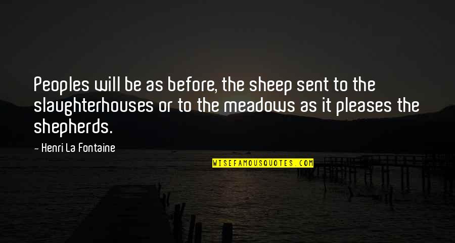 Rollo Reese May Quotes By Henri La Fontaine: Peoples will be as before, the sheep sent