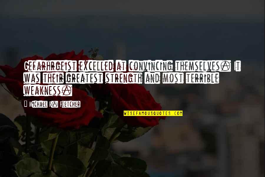 Rollo Reese May Quotes By Michael R. Fletcher: Gefarhrgeist excelled at convincing themselves. It was their Rollo Reese May Quotes By Michael R. Fletcher: Gefarhrgeist excelled at convincing themselves. It was their