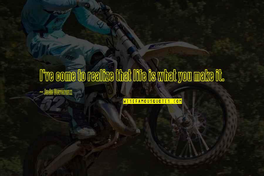 Rollofson Orthodontics Quotes By Jude Deveraux: I've come to realize that life is what Rollofson Orthodontics Quotes By Jude Deveraux: I've come to realize that life is what