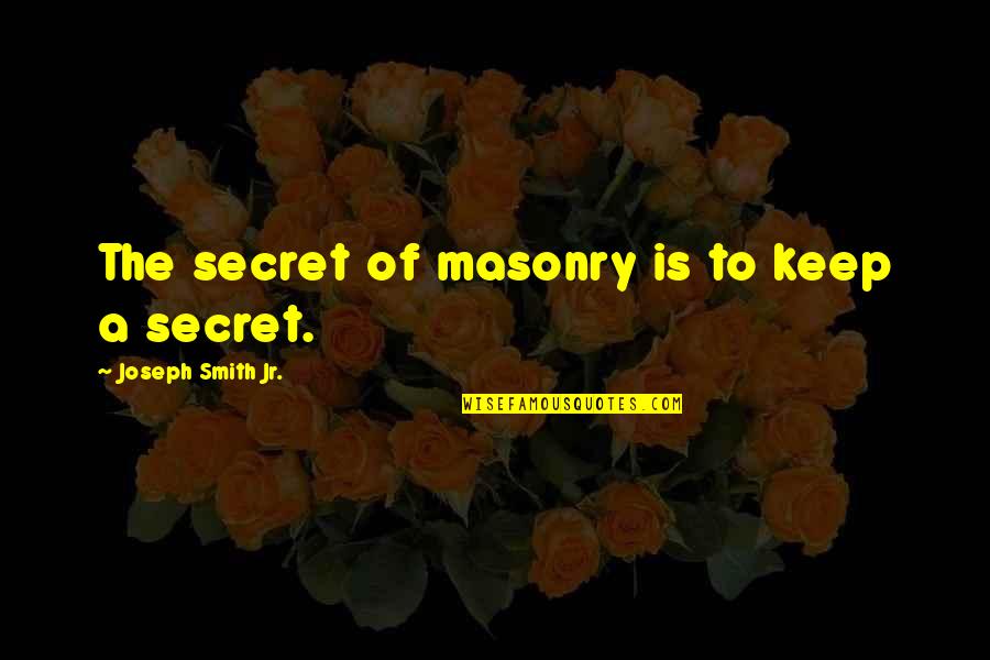 Rollout Quotes By Joseph Smith Jr.: The secret of masonry is to keep a