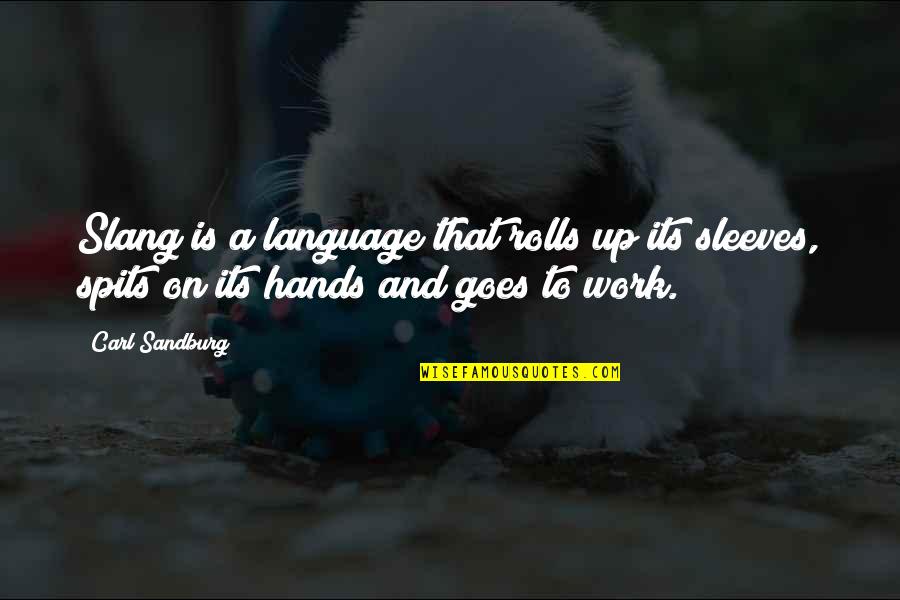 Rolls Quotes By Carl Sandburg: Slang is a language that rolls up its Rolls Quotes By Carl Sandburg: Slang is a language that rolls up its