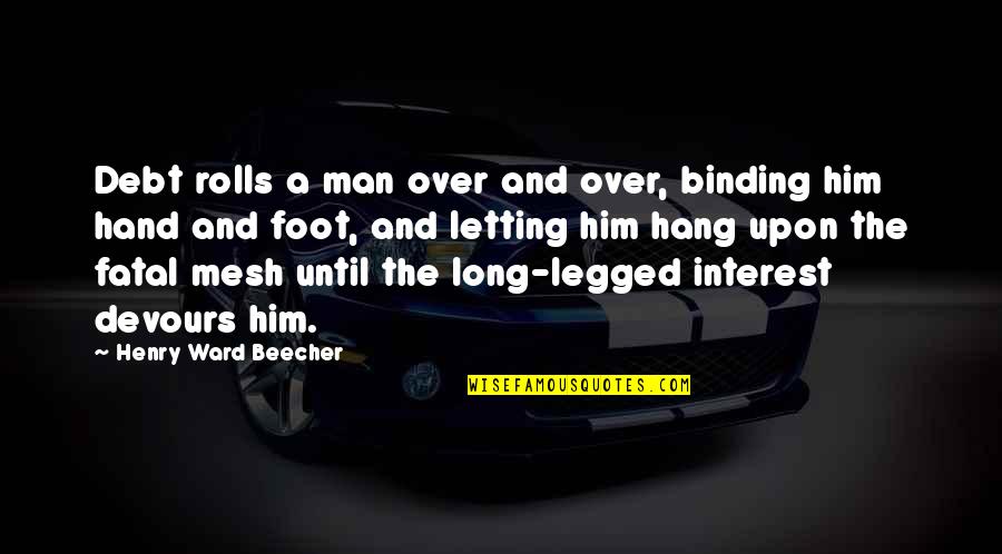 Rolls Quotes By Henry Ward Beecher: Debt rolls a man over and over, binding Rolls Quotes By Henry Ward Beecher: Debt rolls a man over and over, binding