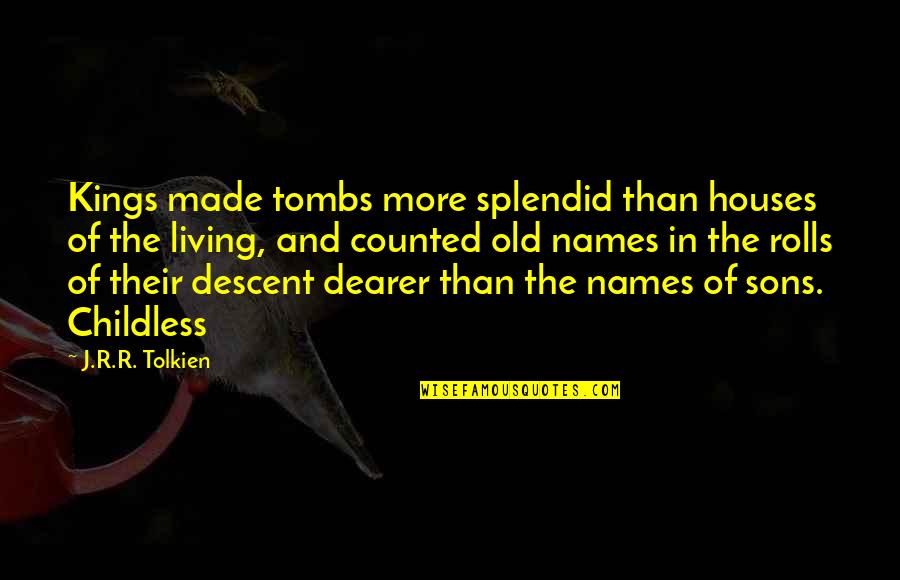 Rolls Quotes By J.R.R. Tolkien: Kings made tombs more splendid than houses of