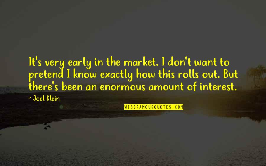Rolls Quotes By Joel Klein: It's very early in the market. I don't Rolls Quotes By Joel Klein: It's very early in the market. I don't