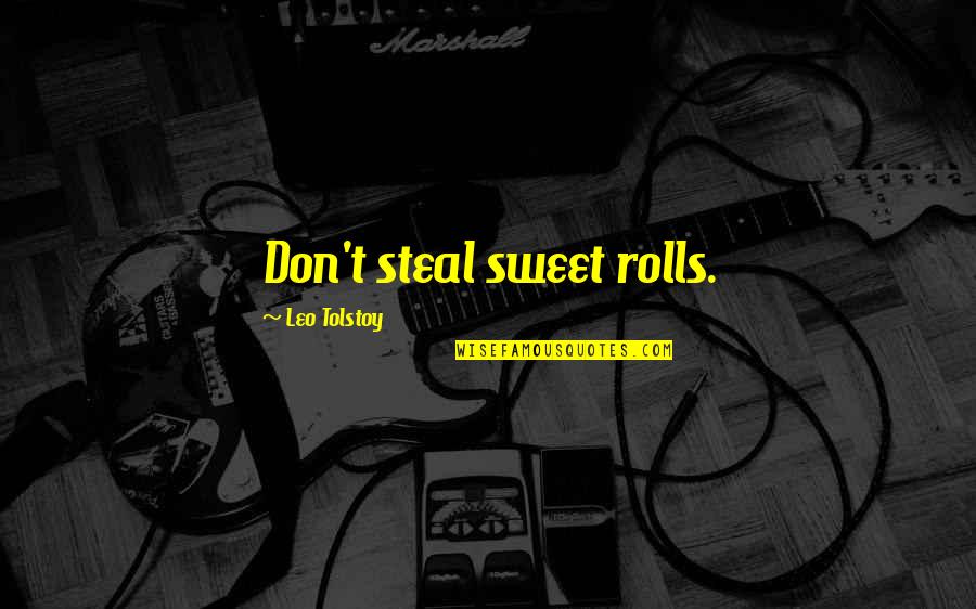 Rolls Quotes By Leo Tolstoy: Don't steal sweet rolls. Rolls Quotes By Leo Tolstoy: Don't steal sweet rolls.