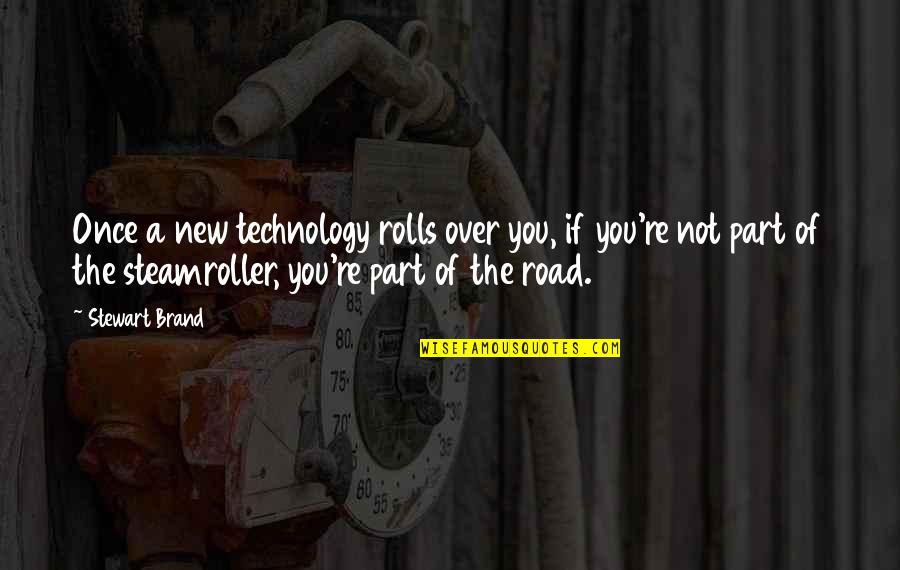 Rolls Quotes By Stewart Brand: Once a new technology rolls over you, if