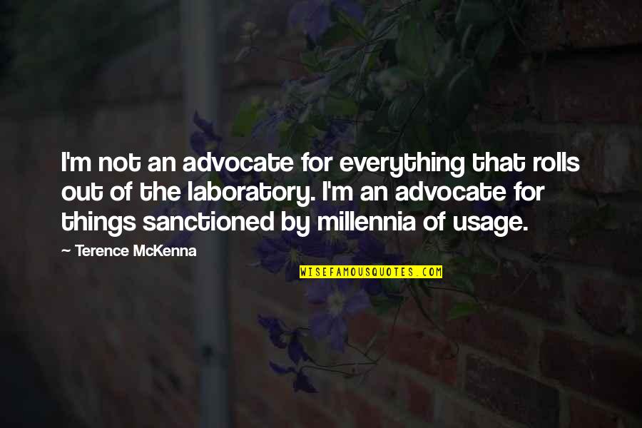 Rolls Quotes By Terence McKenna: I'm not an advocate for everything that rolls Rolls Quotes By Terence McKenna: I'm not an advocate for everything that rolls