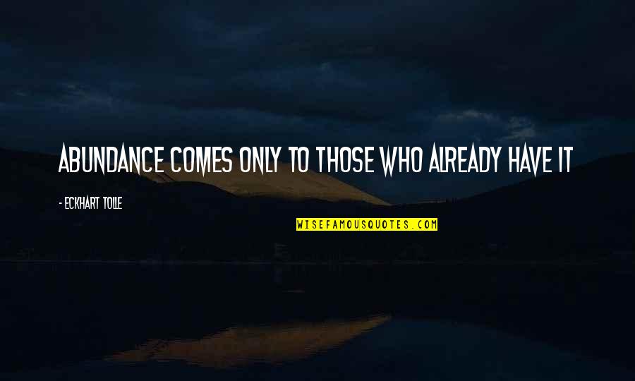 Rolls Royce Cullinan Quotes By Eckhart Tolle: abundance comes only to those who already have Rolls Royce Cullinan Quotes By Eckhart Tolle: abundance comes only to those who already have