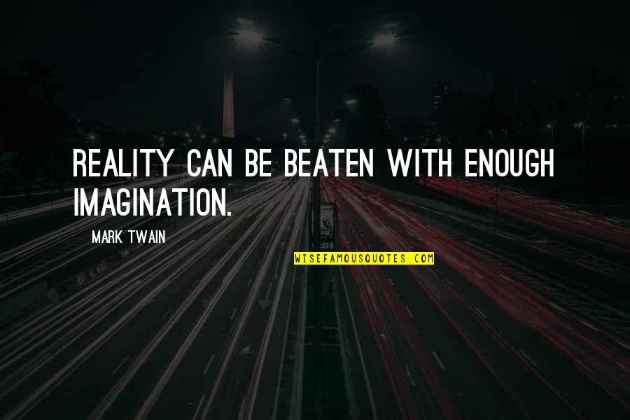 Rolls Royce Cullinan Quotes By Mark Twain: Reality can be beaten with enough imagination. Rolls Royce Cullinan Quotes By Mark Twain: Reality can be beaten with enough imagination.